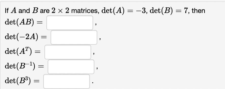 Solved If A And B Are 2×2 Matrices, Det(A)=−3,det(B)=7, Then | Chegg.com