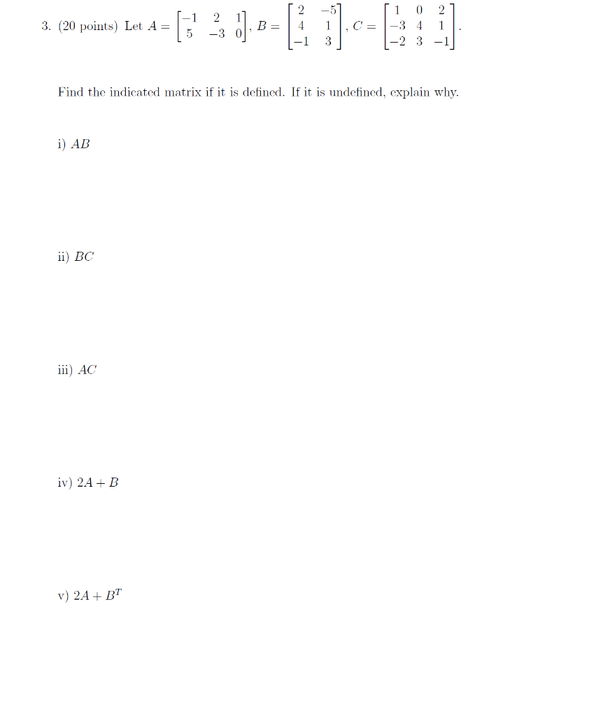 Solved 3. (20 points) Let A = [ 2 -3 2 4 . B= .C= 1 3 1 0 2 | Chegg.com