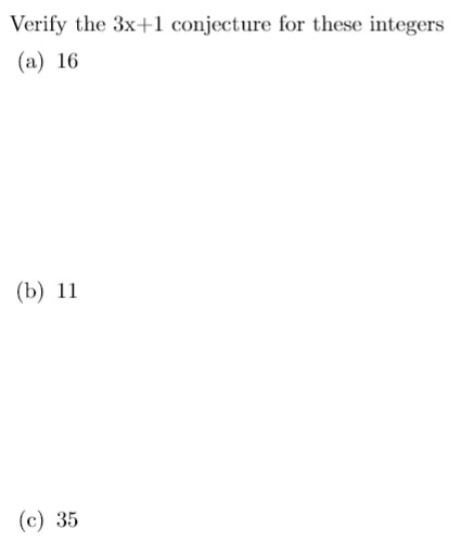Solved Verify the 3x+1 conjecture for these integers (a) 16