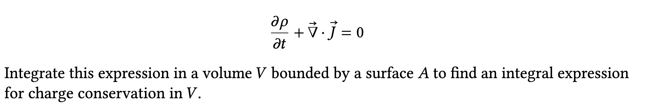 Solved ∂t∂ρ+∇⋅J=0 Integrate this expression in a volume V | Chegg.com