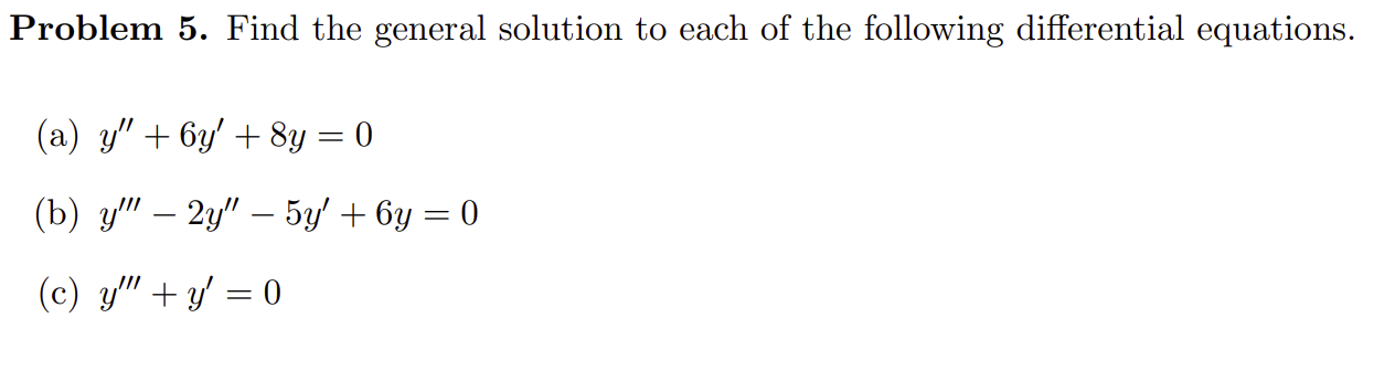 Solved Problem 5. Find the general solution to each of the | Chegg.com