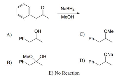 Solved NaBH4 MeOH ОН Оме А) C) Ph. Ph. ОН ONa Мео. B) Ph. D) | Chegg.com