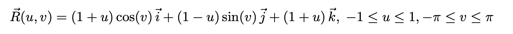 Ř(u, v) = (1+u) cos(u) 7 + (1 – u) sin(v) 7 +(1+u) k, -1 SuS1, -A SUST << -a < = -