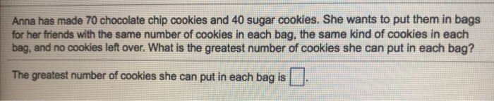 Solved Anna has made 70 chocolate chip cookies and 40 sugar | Chegg.com