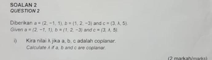 Solved Diberikan A=(2,−1,1),b=(1,2,−3) And C=(3,λ,5). Given | Chegg.com