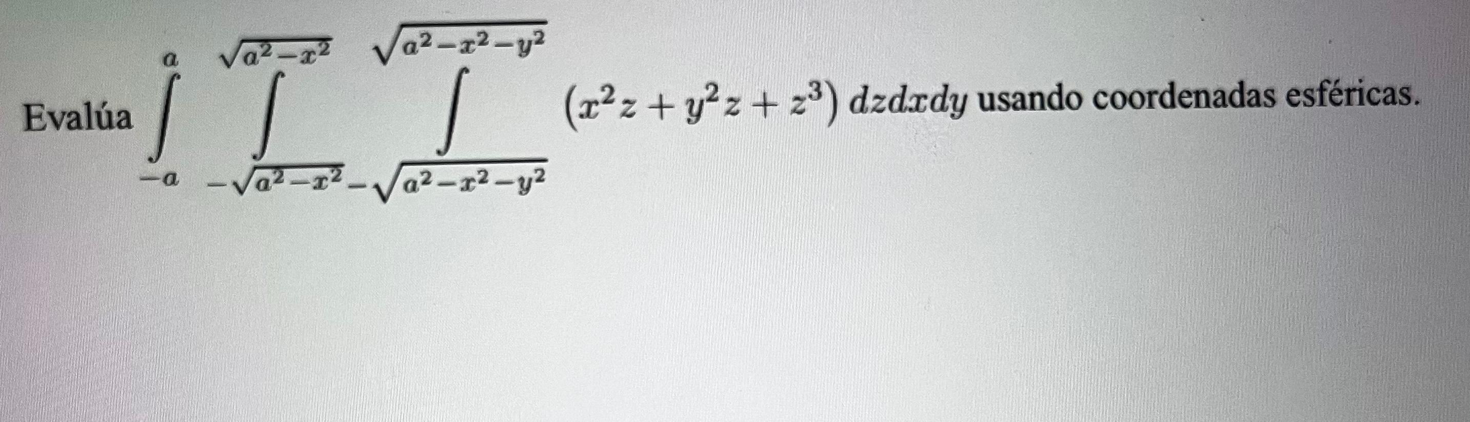 Evalúa \( \int_{-a}^{a} \int_{-\sqrt{a^{2}-x^{2}}}^{\sqrt{a^{2}-x^{2}}} \int_{\sqrt{a^{2}-x^{2}-y^{2}}}^{\sqrt{a^{2}-x^{2}-y^