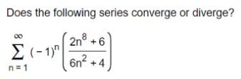 Solved Does the following series converge or diverge? 2n + 6 | Chegg.com