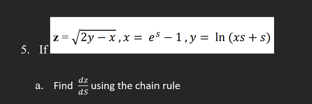 Solved Z 2y−x X Es−1 Y Ln Xs S A Find Dsdz Using The Chain