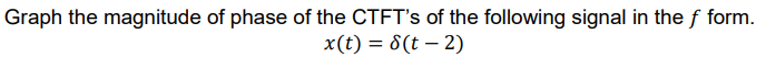 Solved Graph the magnitude of phase of the CTFT's of the | Chegg.com