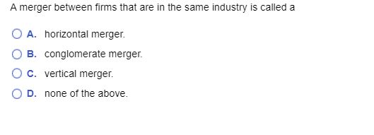 Solved A Merger Between Firms That Are In The Same Industry | Chegg.com