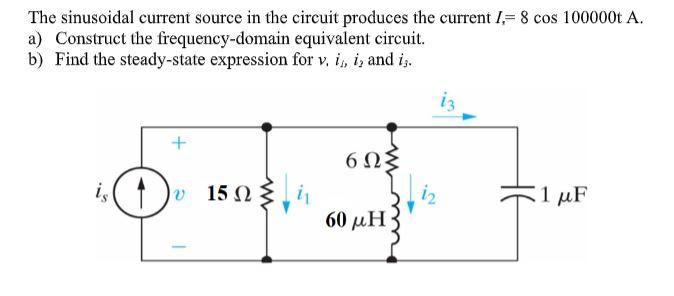Solved The sinusoidal current source in the circuit produces | Chegg.com