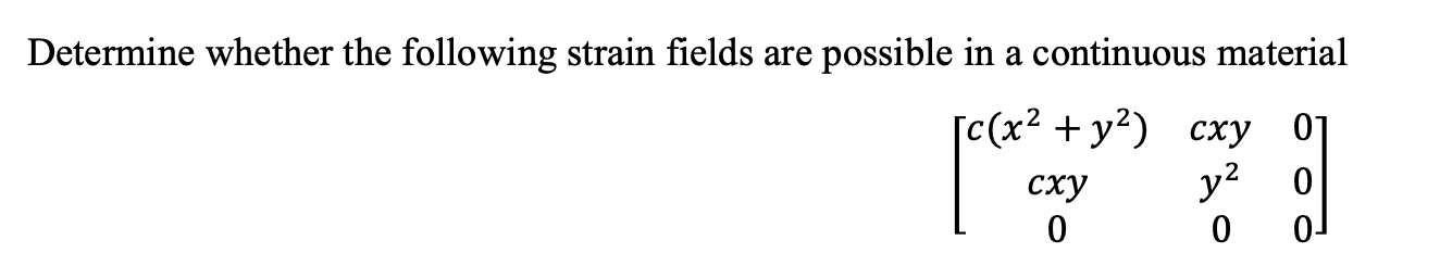 Solved Determine whether the following strain fields are | Chegg.com