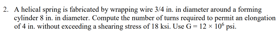 Solved 2. A helical spring is fabricated by wrapping wire | Chegg.com