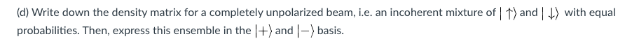 (d) Write down the density matrix for a completely | Chegg.com