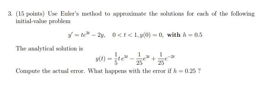 Solved 3. (15 Points) Use Euler's Method To Approximate The | Chegg.com