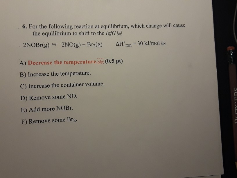 Solved 6. For the following reaction at equilibrium, which | Chegg.com