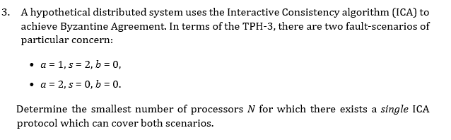 A hypothetical distributed system uses the Interactive Consistency algorithm (ICA) to achieve Byzantine Agreement. In terms o