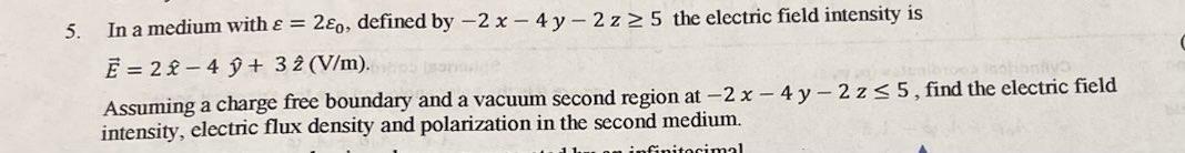 Solved 5. In a medium with ε=2ε0, defined by −2x−4y−2z≥5 the | Chegg.com