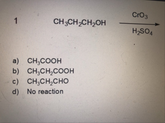 Solved: CrO3 CH-CH2CH2OH H2SO4 A) CH,COOH B) CH3CH2COOH C)... | Chegg.com