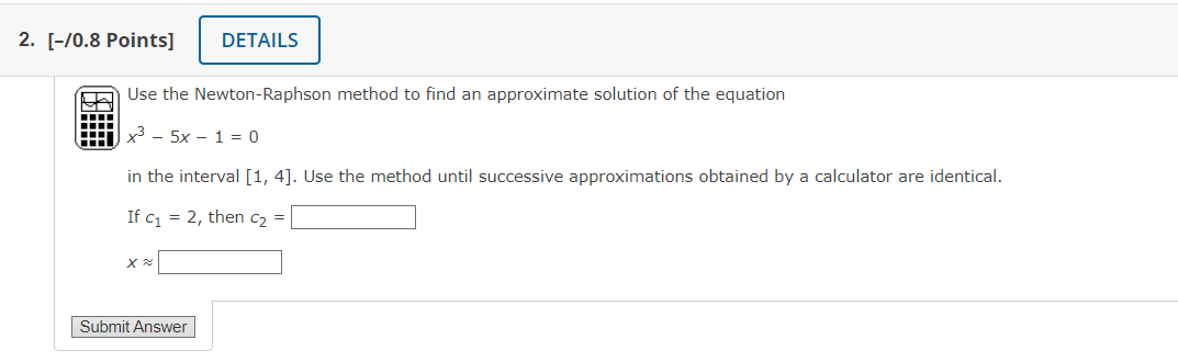 Solved Use the Newton-Raphson method to find an approximate | Chegg.com