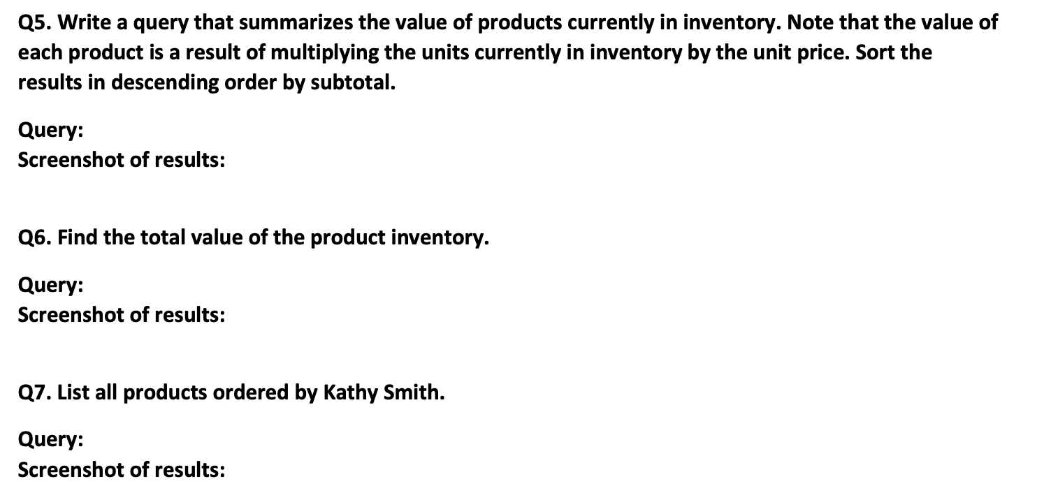 Q5. Write a query that summarizes the value of products currently in inventory. Note that the value of each product is a resu