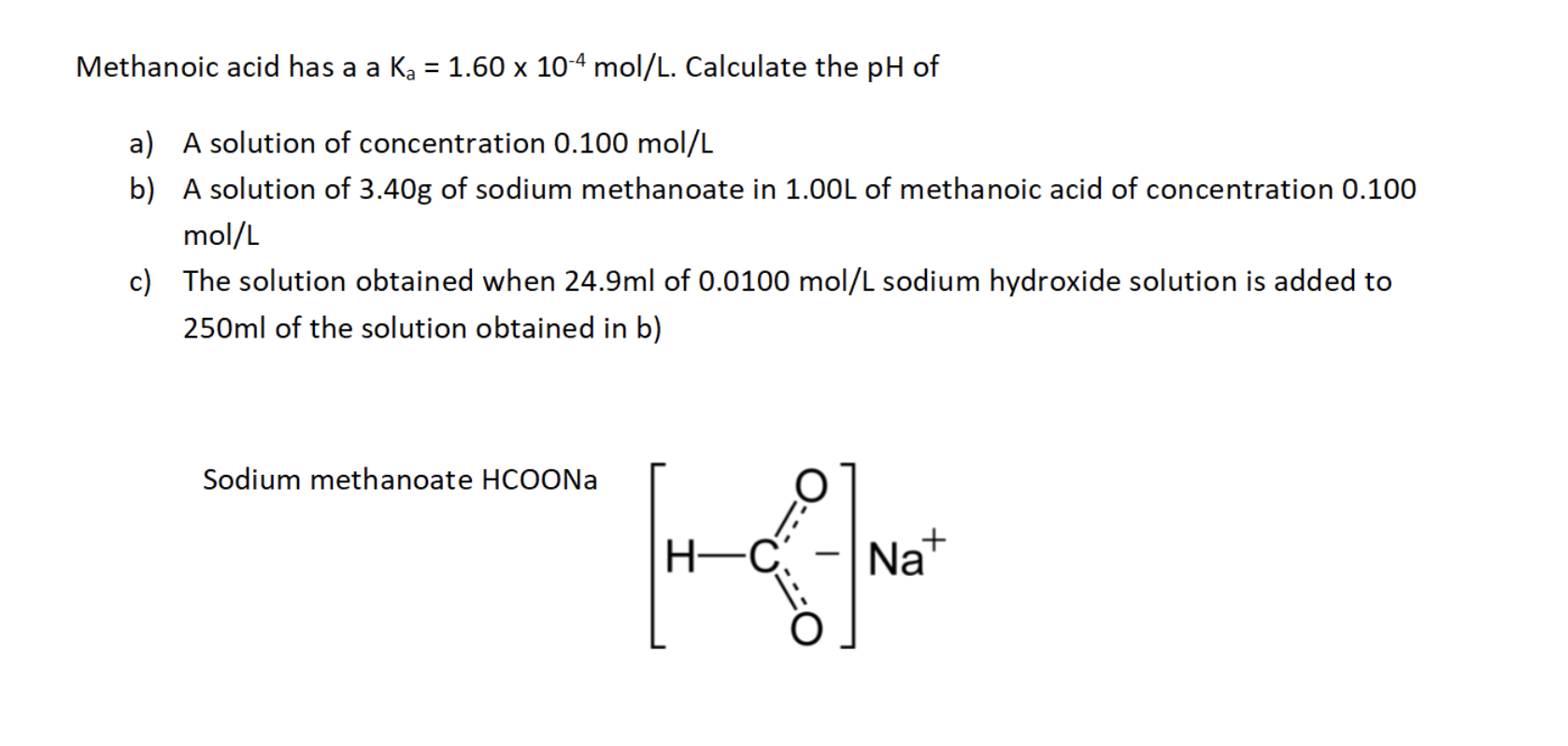 Solved Methanoic acid has a a Ka=1.60×10−4 mol/L. Calculate
