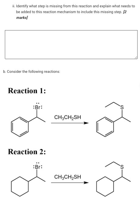 ii. Identify what step is missing from this reaction and explain what needs to
be added to this reaction mechanism to include