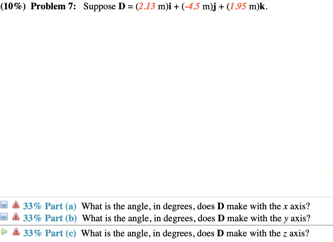 Solved (10%) Problem 7: Suppose D = (2.13 M)i + (-4.5 M)j + | Chegg.com