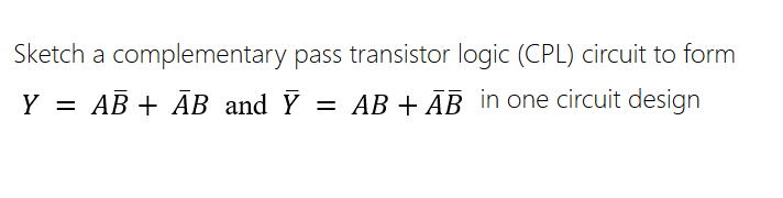 Solved Sketch a complementary pass transistor logic (CPL) | Chegg.com