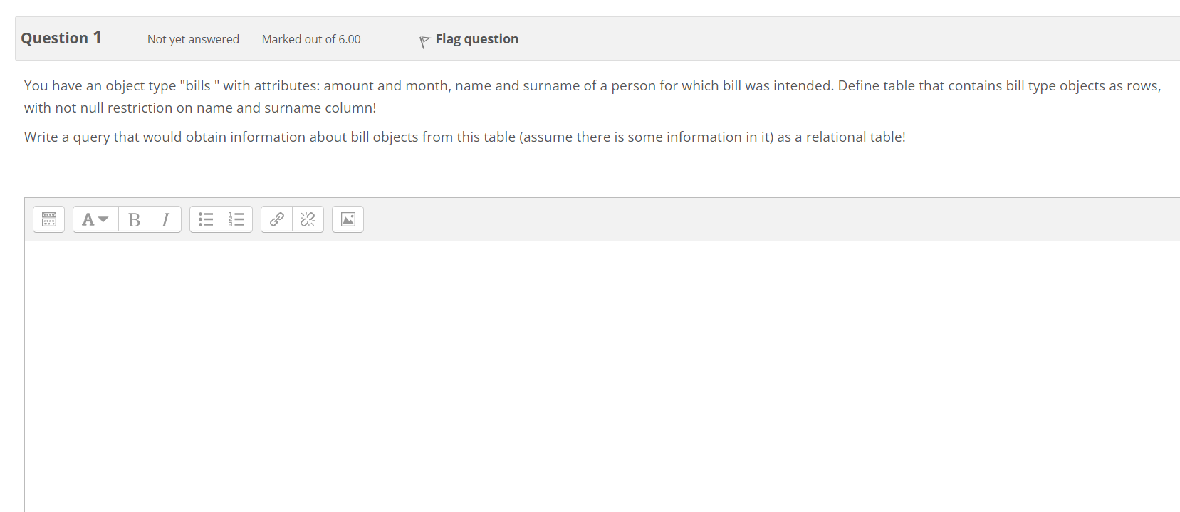 Question 1
Not yet answered
Marked out of 6.00
P Flag question
You have an object type bills with attributes: amount and mo