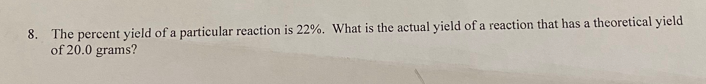 Solved 8. The Percent Yield Of A Particular Reaction Is 22%. | Chegg.com