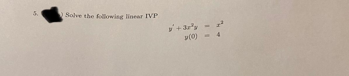 Solve the following linear IVP \[ \begin{aligned} y^{\prime}+3 x^{2} y & =x^{2} \\ y(0) & =4 \end{aligned} \]