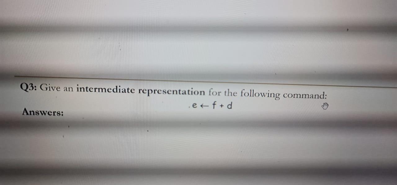 Solved Q3: Give an intermediate representation for the | Chegg.com