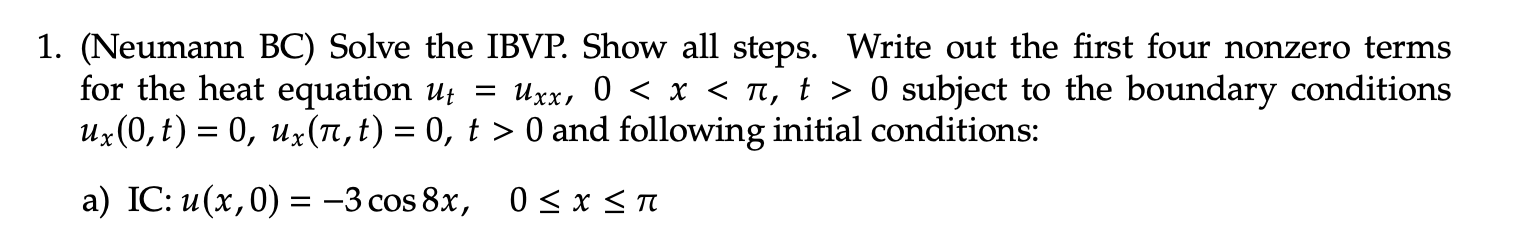 Solved 1. (Neumann BC) Solve the IBVP. Show all steps. Write | Chegg.com