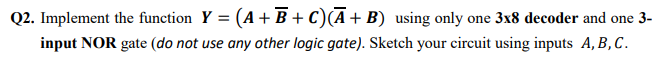 Solved Q2. Implement the function Y = (A+B+C)A+B) using only | Chegg.com