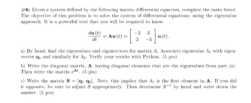 #6: Given a system defined by the following matrix differential equation, complete the tasks listed. The objective of this pr