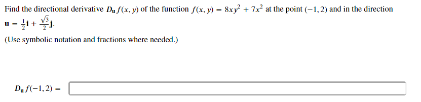 Find the directional derivative Du f(x, y) of the function f(x, y) = 8xy² + 7x² at the point (-1,2) and in the direction
??3.