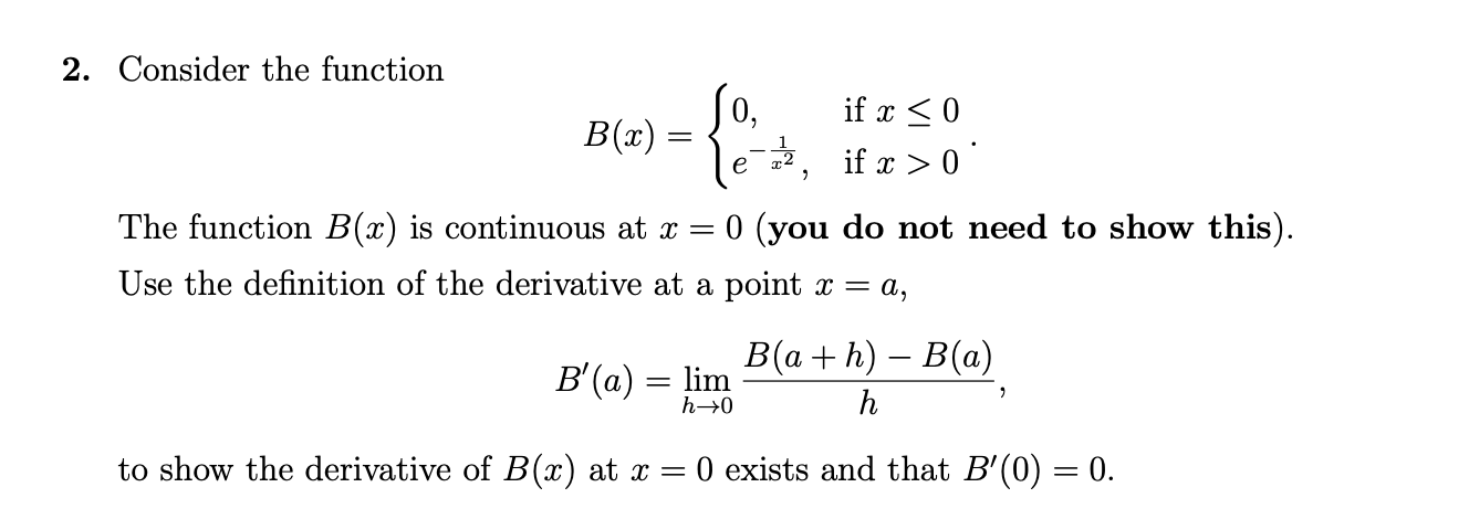 Solved 2. Consider the function B(x)={0,e−x21, if x≤0 if x>0 | Chegg.com