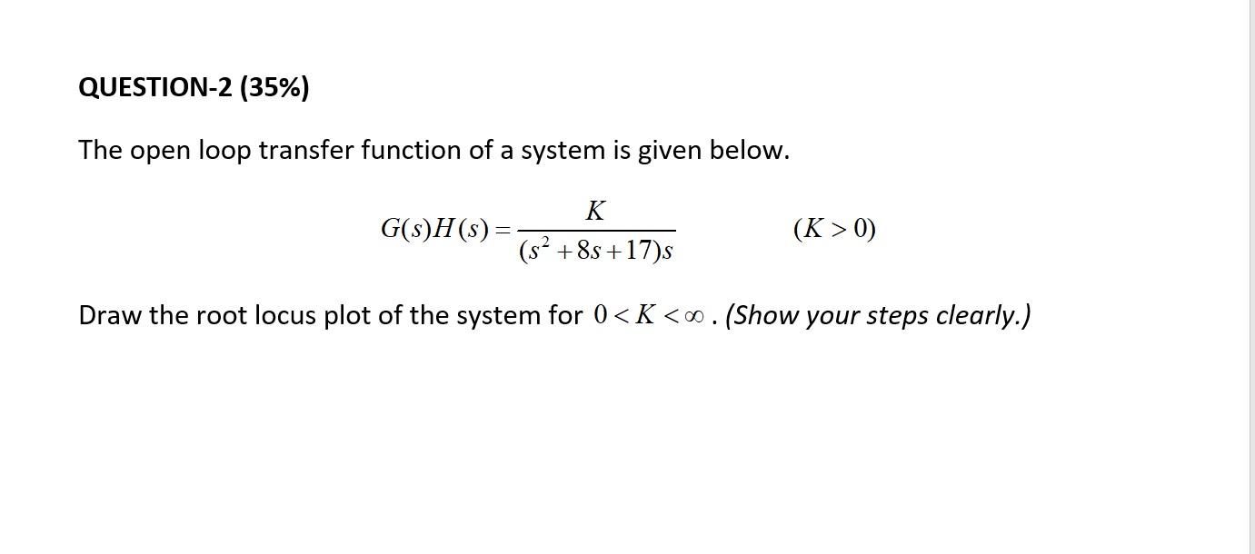 Solved QUESTION-2 (35%) The open loop transfer function of a | Chegg.com