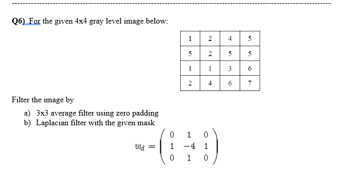 Solved Q6) For the given 4×4 gray level image below: Filter | Chegg.com