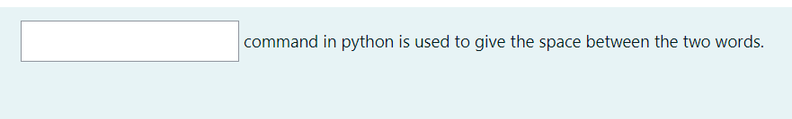 Solved command in python is used to give the space between | Chegg.com