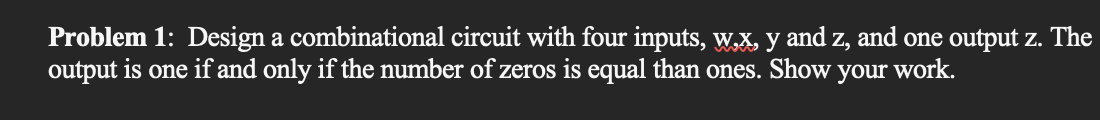 Solved Problem 1: Design a combinational circuit with four | Chegg.com