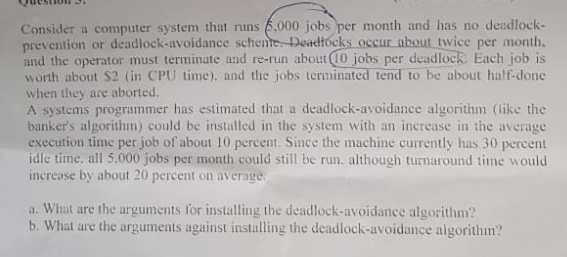 UUSTUI. Consider a computer system that runs 6.000 jobs per month and has no deadlock- prevention or deadlock-avoidance schem