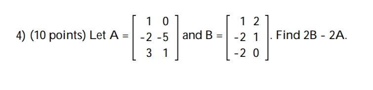 Solved 10 1 2 4) (10 points) Let A = -2-5 -2 -5 and B = and | Chegg.com