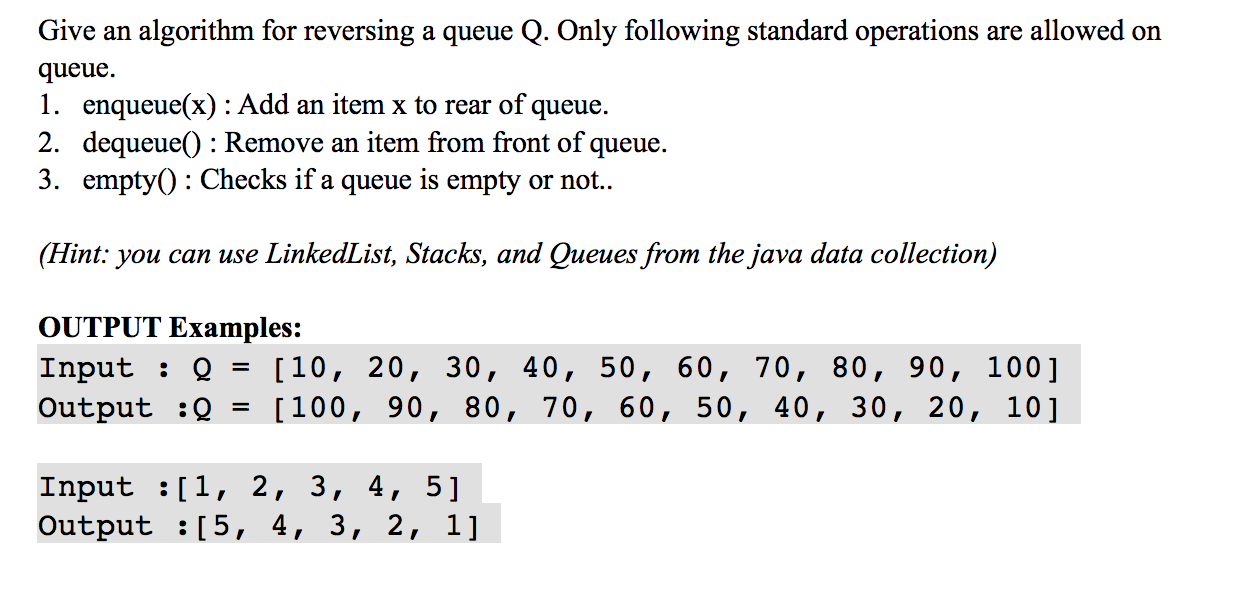 Solved Give an algorithm for reversing a queue Q. Only | Chegg.com