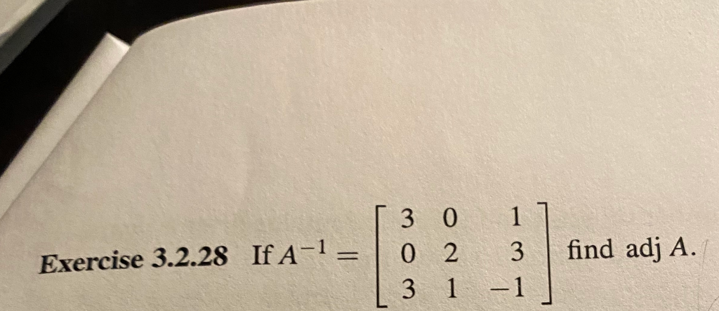 Solved [ 3 0 Exercise 3.2.28 If A-1= 1 0 2 1 3 1 11 3 | find | Chegg.com