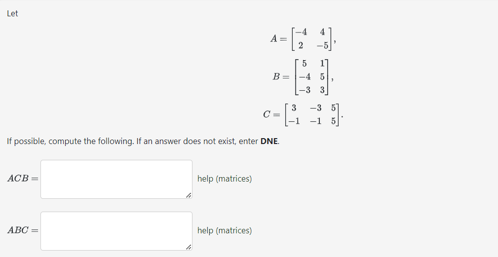 Solved A=[−424−5],B=⎣⎡5−4−3153⎦⎤,C=[3−1−3−155]. If possible, | Chegg.com