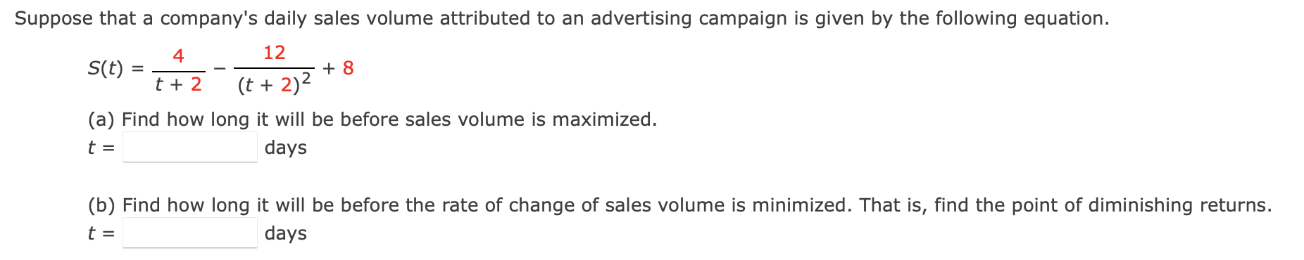 Suppose that a companys daily sales volume attributed to an advertising campaign is given by the following equation.
12
(t +