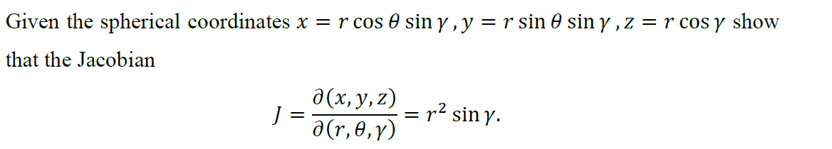 Given the spherical coordinates \( x=r \cos \theta \sin \gamma, y=r \sin \theta \sin \gamma, z=r \cos \gamma \) show that the