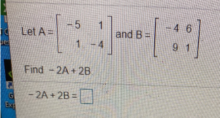 Solved - 5 1 Let A= -46 and B = Find - 2A + 2B G Ex - 2A + | Chegg.com
